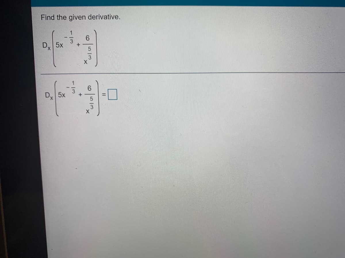 Find the given derivative.
6.
Dx
5x
D.
5x
+
o53
6513
-/3
