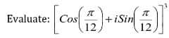 Evaluate: Cos
+iSin
12
