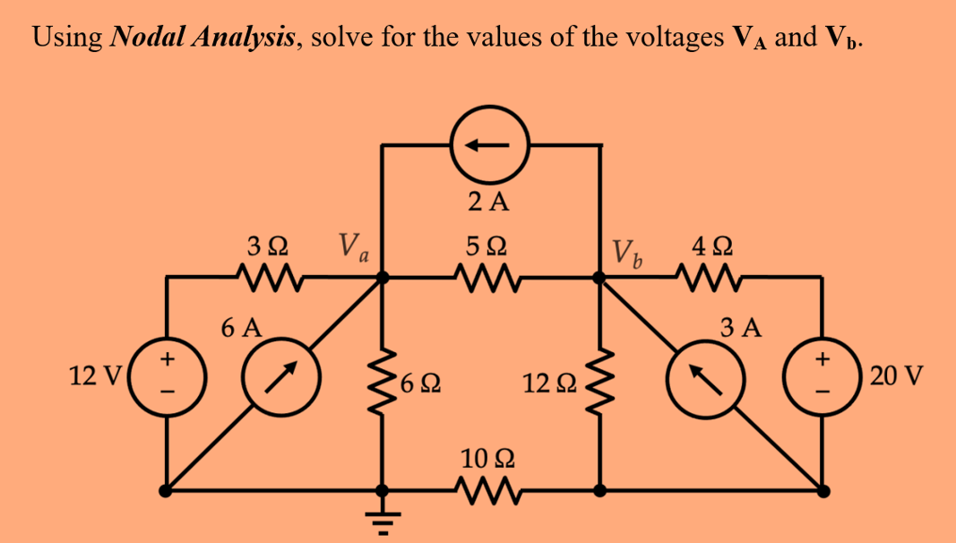 Using Nodal Analysis, solve for the values of the voltages VÃ and V.
2 A
5Ω
3Ω Va
ww
V₂
4Ω
6 A
12 V
+
6Ω
M
10 Ω
w
12 Ω
3 A
0
+
20 V