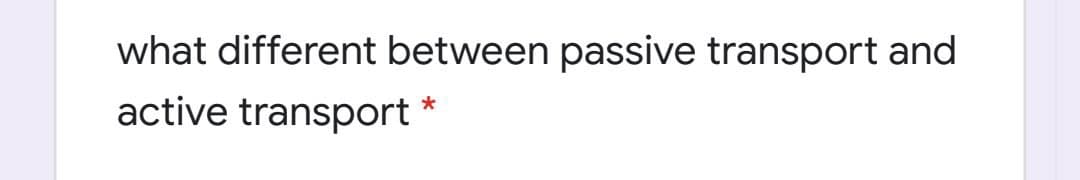 what different between passive transport and
active transport
