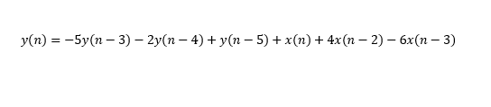 y(n) = -5y(n-3) — 2y(n − 4) + y(n − 5) + x(n) + 4x(n − 2) - 6x(n-3)