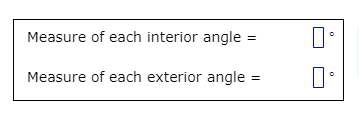 Measure of each interior angle =
Measure of each exterior angle =
