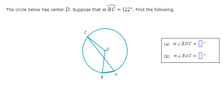 The circle below has center D. Suppose that m BC = 122°. Find the following.
(a) m ZBDC = 1.
(b) m Z BAC =
A
