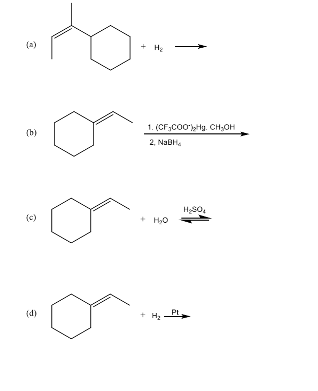 (a)
+ H2
1. (CF3C00"),Hg. CH3OH
(b)
2, NaBH4
H2SO4
(c)
+ H2O
(d)
Pt
+ H2
