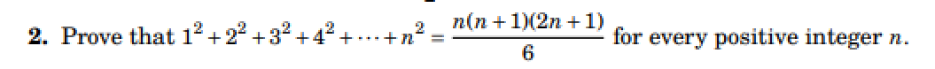 2. Prove that 1² +2²+3² +4² +
+ n
n(n+1)(2n+1)
2
6
for every positive integer n.