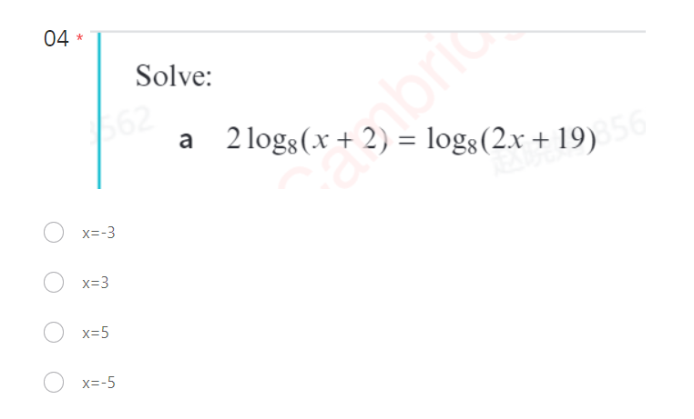 04 *
562
x=-3
x=3
x=5
Solve:
x=-5
a
bric
2logg (x + 2) = log8 (2x+19)356
REALDE