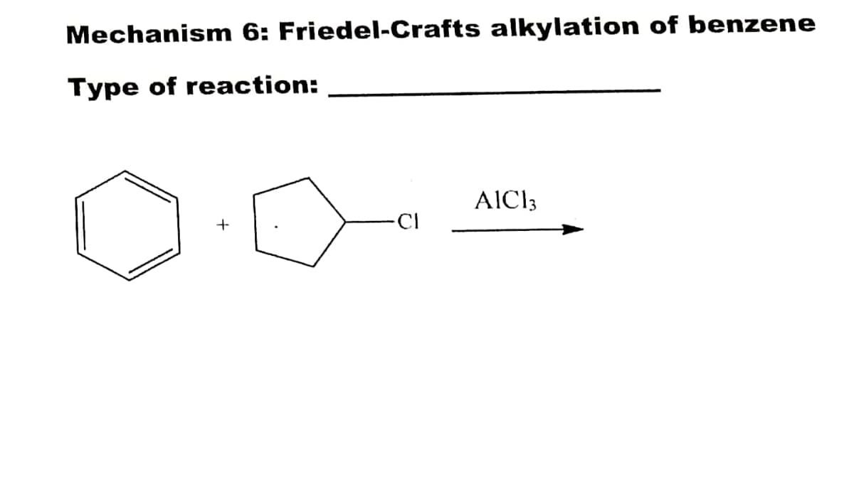 Mechanism 6: Friedel-Crafts alkylation of benzene
Type of reaction:
AIC13
+
