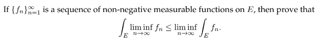 If {f} is a sequence of non-negative measurable functions on E, then prove that
S₂₁
lim inf fn < lim inf
E nx
of
ff.fn.
n→∞
E