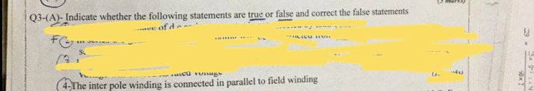 Q3-(A)- Indicate whether the following statements are true or false and correct the false statements
of d
***
ULICE DIVI
FG
(3
cut
4-The inter pole winding is connected in parallel to field winding