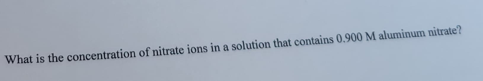 What is the concentration of nitrate ions in a solution that contains 0.900 M aluminum nitrate?