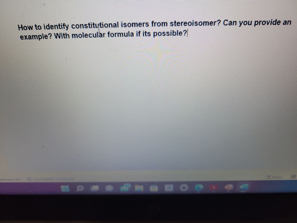 How to identify constitutional isomers from stereoisomer? Can you provide an
example? With molecular formula if its possible?
DFocus
dictions On
gate
M O
