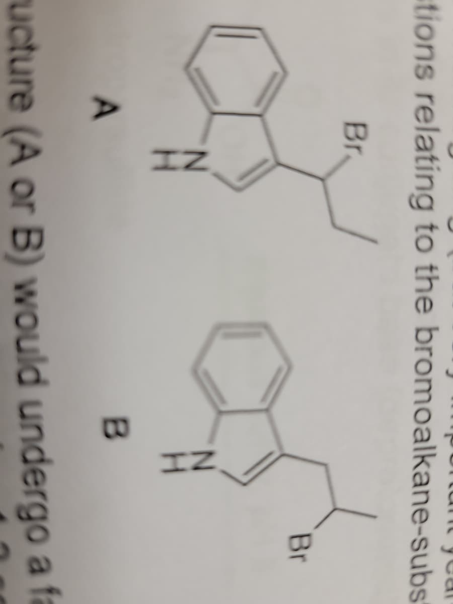 ycar
tions relating to the bromoalkane-subs
Br.
Br
ucture (A or B) would undergo a fa
