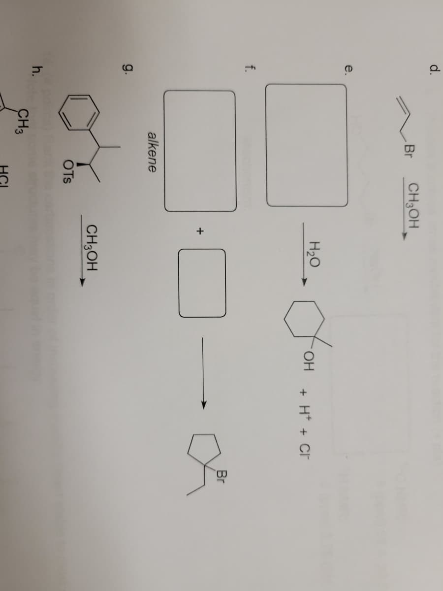 d.
Br
CH3OH
e.
H20
HO-
+ H* + Cr
f.
Br
alkene
g.
CH3OH
OTs
h.
CH3
