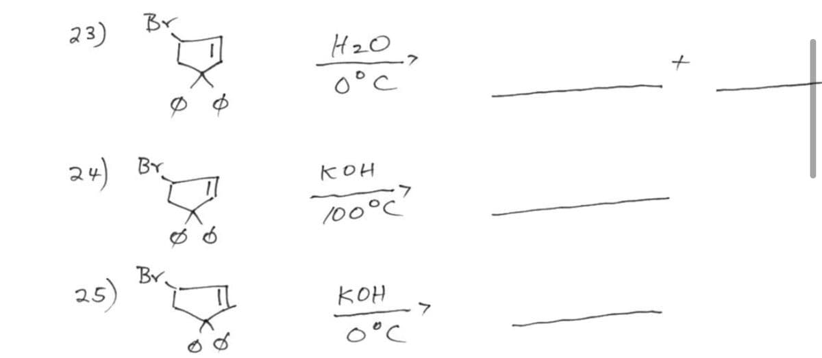 23)
Br
H2O
O°C
24)
BY
KOH
Too°c
100°C'
Br.
25)
KOH
