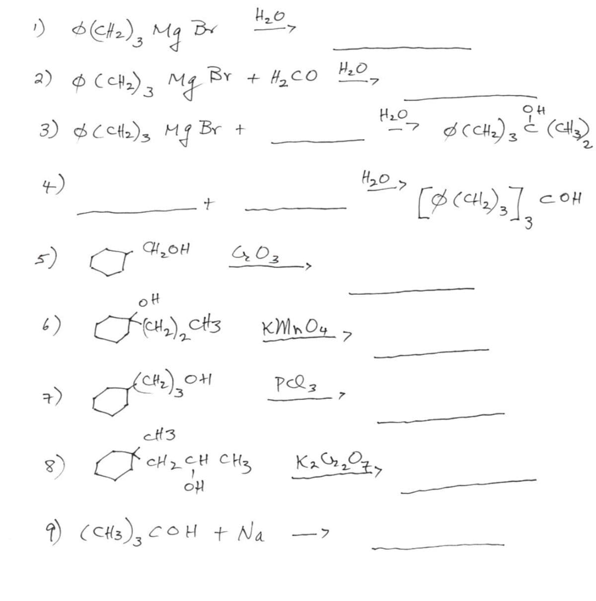 HzO.
Br
Br + H2CO
HzO
HzO
3) $CH2)s Mg Br +
3
2.
4)
HyO
c애
3
5)
CH,OH
G03_,
GO3
oH
KMn Og
7
pclz
7)
cH3
A CH2CH CHz
OH
9 (CH3), COH t Na
