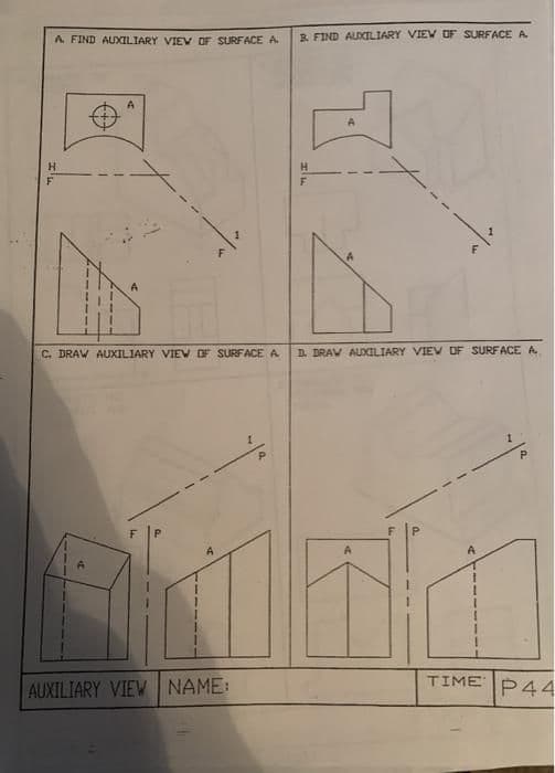 A FIND AUXILIARY VIEV OF SURFACE A.
B. FIND AUXILIARY VIEW OF SURFACE A
H.
C. DRAW AUXILIARY VIEW OF SURFACE A
D DRAV AUXILIARY VIEV OF SURFACE A
AUXILIARY VIEW NAME:
TIME
P44
