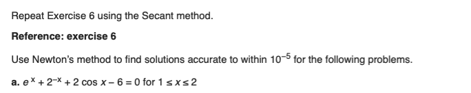 Use Newton's method to find solutions accurate to within 10-5 for the following problems.
a. ex +2-X + 2 cos x- 6 = 0 for 1sxs2
