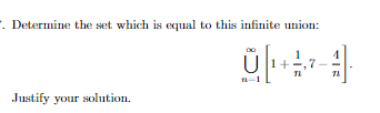 . Determine the set which is equal to this infinite union:
Justify your solution.
