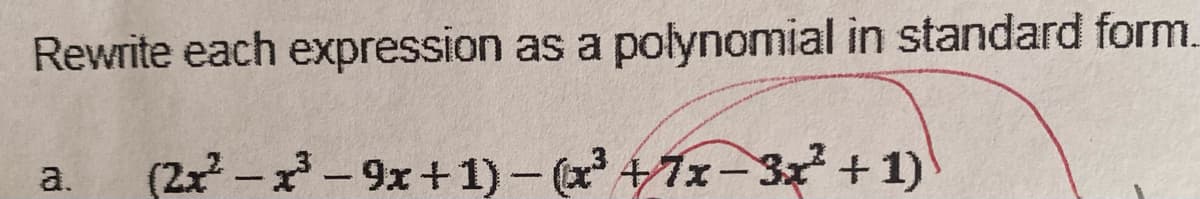 Rewrite each expression as a polynomial in standard form.
(2x –x - 9x +1) - (x*+7x-3x + 1)'
a.
