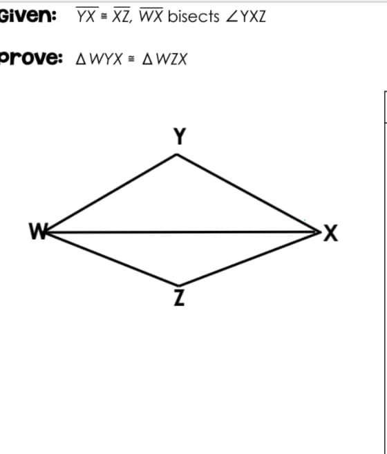 Given: YX = XZ, WX bisects ZYXZ
prove: AWYX = AWZX
Y
Z
