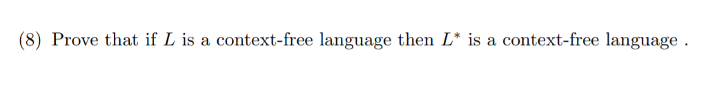 (8) Prove that if L is a context-free language then L* is a context-free language .
