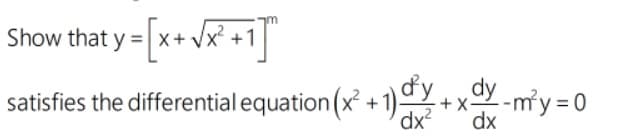 Show that y = [x+ /x
satisfies the differential equation (x² + 1)~
dy-m²y =D0
+X
dx?
dx
