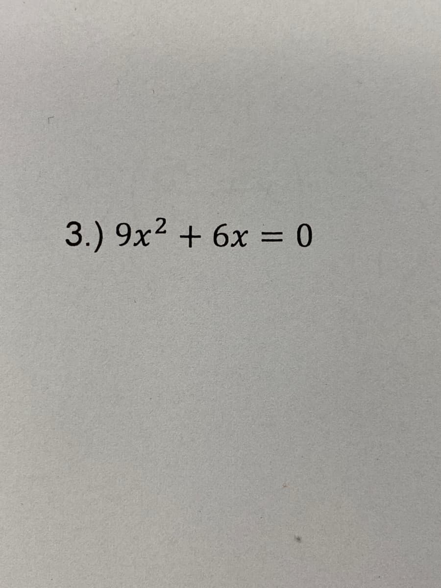 3.) 9x2 + 6x = 0
