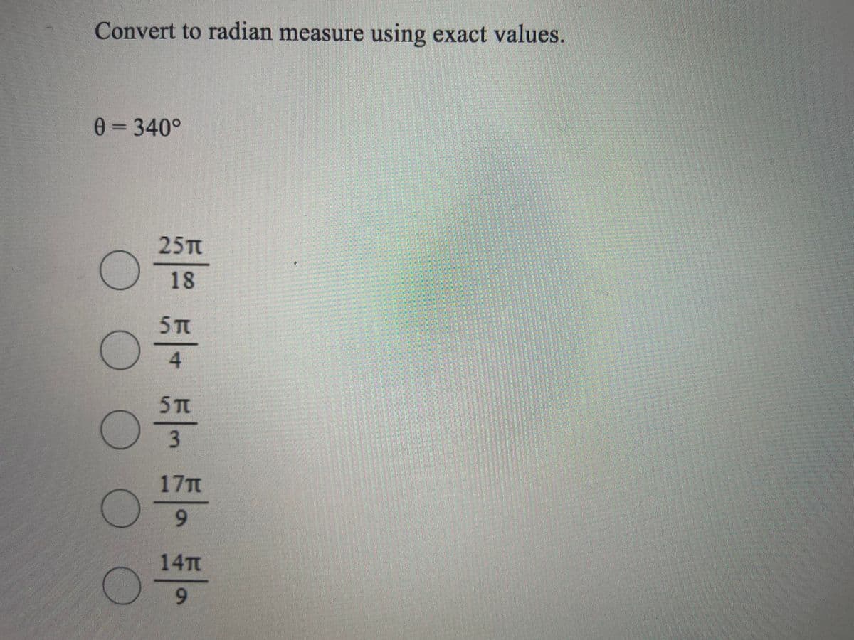 Convert to radian measure using exact values.
0= 340°
25T
18
5T
3.
17T
9.
14T
9.
寸
