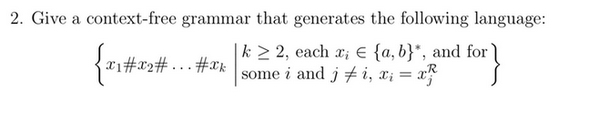 2. Give a context-free grammar that generates the following language:
{x1#*#.
|k≥ 2, each xi € {a, b}*, and for`
some i and j #i, x₁ = x²
#22#...#k