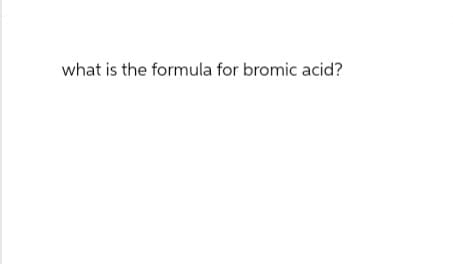 what is the formula for bromic acid?