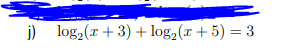 i) log,(r + 3) + log2(x + 5) = 3
