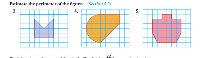 Estimate the perimeter of the figure. (Section 8.2)
3.
4.
5.
22
