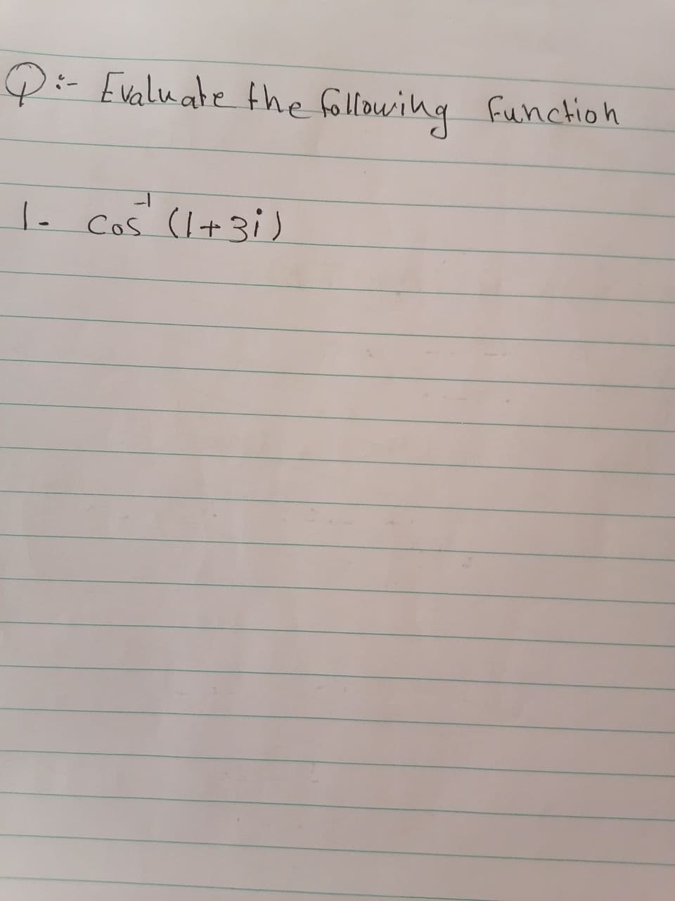 Q:- Evaluate the following funckioh
1- Cos (I+3)
