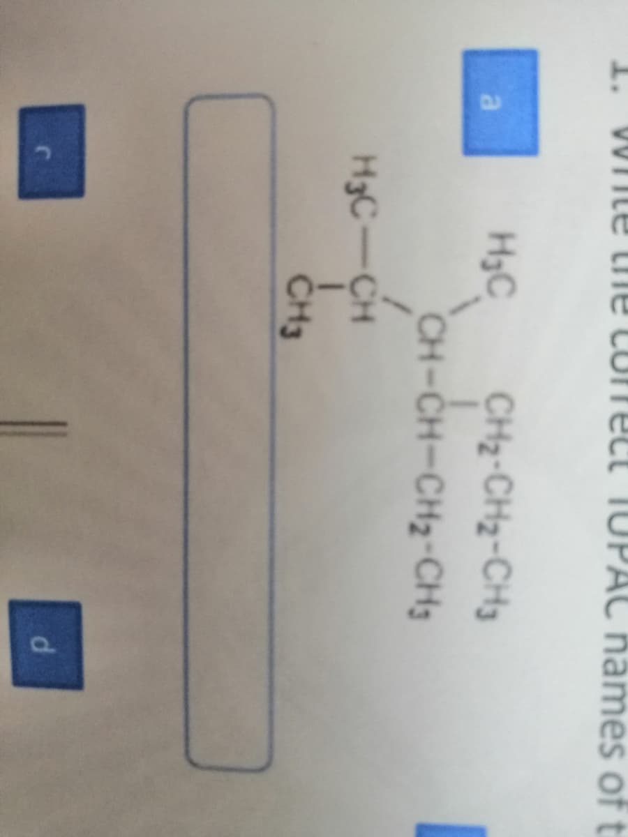 00TILE the Conect IUPAC names oft
H3C
CH2-CH2-CH3
CH-CH-CH2-CH;
a
H3C-CH
CH3
d.
