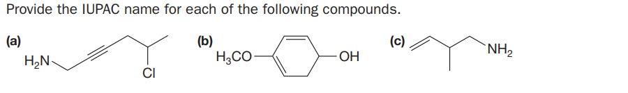 Provide the IUPAC name for each of the following compounds.
(a)
(b)
H3CO-
(c)
NH2
OH
H,N-
CI
