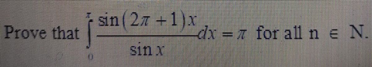 sin ( 27 1)x
Prove that
dr =7 for all n e N.
$in x
