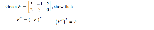 [3 -1 2
2 3
Given F
show that:
-FT = (-F)"
(F")' = F
