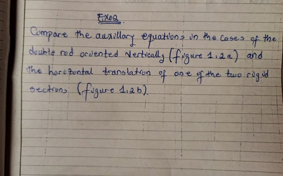 EXOQ
Compare the auxillary equations in the cases of the
double rod ordented Vertically (figure 1,2a) and
The horizontal translation of
sections: (fugure 1,26).
an e
of the two rigid