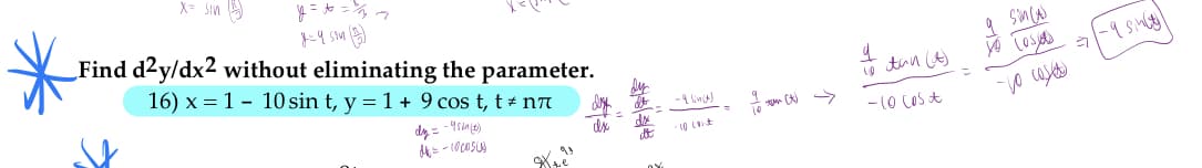 X= Sin
Find d2y/dx2 without eliminating the parameter.
16) x = 1 - 10 sin t, y = 1 + 9 cos t, t + n7
-10 Cos t
dit
