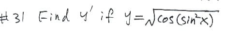 #31 Find y' if y=Ncos (sinx)
