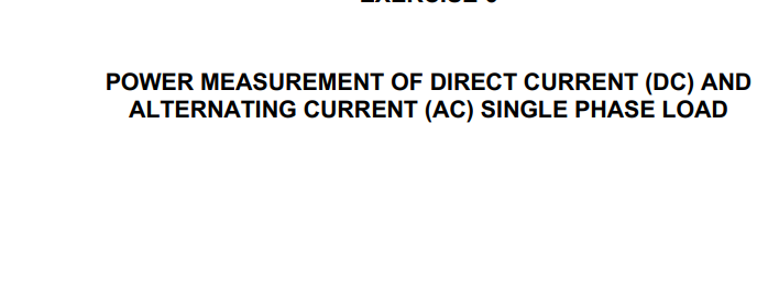 POWER MEASUREMENT OF DIRECT CURRENT (DC) AND
ALTERNATING CURRENT (AC) SINGLE PHASE LOAD
