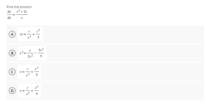 Find the solution.
dy x3- 2y
dx
xy =
3x3
y2=
2y2
B
© .
X=
5
y =
