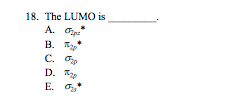 18. The LUMO is
A. Ope
B.
C. O
p.
E. *
