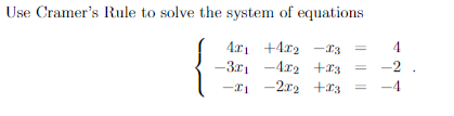 **Solving a System of Equations using Cramer's Rule**

In this example, we will demonstrate how to use Cramer's Rule to solve a system of linear equations.

Consider the following system of equations:

\[ 
\begin{cases} 
4x_1 + 4x_2 - x_3 = 4 \\ 
-3x_1 - 4x_2 + x_3 = -2 \\ 
-x_1 - 2x_2 + x_3 = -4 
\end{cases}
\]

Let's solve this system step-by-step using Cramer's Rule.

##### Step 1: Write down the coefficient matrix \(A\).
\[ 
A = \begin{pmatrix} 
4 & 4 & -1 \\ 
-3 & -4 & 1 \\ 
-1 & -2 & 1 
\end{pmatrix} 
\]

##### Step 2: Calculate the determinant of \(A\), denoted as \( \text{det}(A) \).

For the given 3x3 matrix:
\[ 
\text{det}(A) = 4 \begin{vmatrix} -4 & 1 \\ -2 & 1 \end{vmatrix} - 4 \begin{vmatrix} -3 & 1 \\ -1 & 1 \end{vmatrix} + (-1) \begin{vmatrix} -3 & -4 \\ -1 & -2 \end{vmatrix} 
\]

Solving these 2x2 determinants individually:
\[ 
\begin{vmatrix} -4 & 1 \\ -2 & 1 \end{vmatrix} = (-4)(1) - (1)(-2) = -4 + 2 = -2 
\]
\[ 
\begin{vmatrix} -3 & 1 \\ -1 & 1 \end{vmatrix} = (-3)(1) - (1)(-1) = -3 + 1 = -2 
\]
\[ 
\begin{vmatrix} -3 & -4 \\ -1 & -2 \end{vmatrix} = (-3)(-2) - (-4)(-1) = 6 - 4 = 2 
\]

Therefore:
\[ 
\text{det}(A) = 4(-2) - 4(-2) +