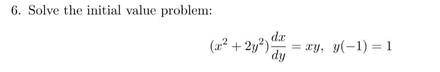 6. Solve the initial value problem:
dx
(x² + 2y?)-
Xy, y(-1) = 1
dy
