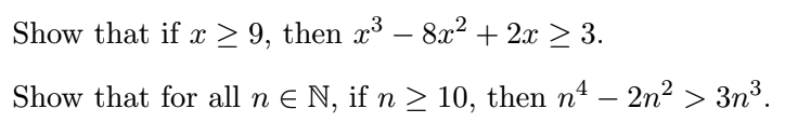 Show that if x > 9, then x³ – 8x? + 2x > 3.
Show that for all n e N, if n > 10, then nª – 2n² > 3n³.
