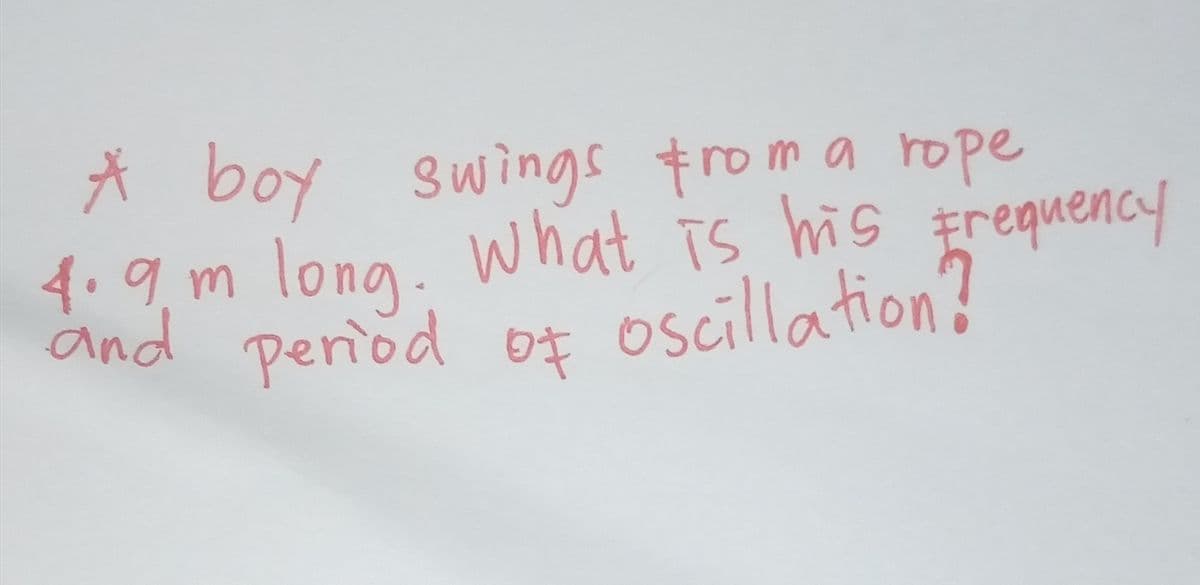 A boy swings trom a rope
4.9.m
long.
what is his trequency
and penod of oscillation?
