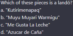 Which of these pieces is a landó?
a. "Kutirimenapaq"
b. "Muyu Muyari Warmigu"
c. "Me Gusta La Leche"
d. "Azucar de Caña"