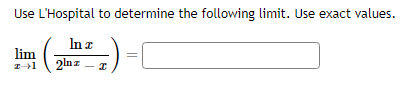 Use L'Hospital to determine the following limit. Use exact values.
In z
2lnz
7) =
I
lim
I→1