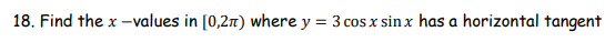 18. Find the x-values in [0,2π) where y = 3 cos x sinx has a horizontal tangent